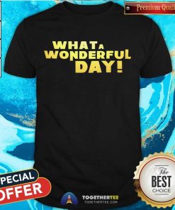 Pretty What A Wonderful Day! T-Shirt