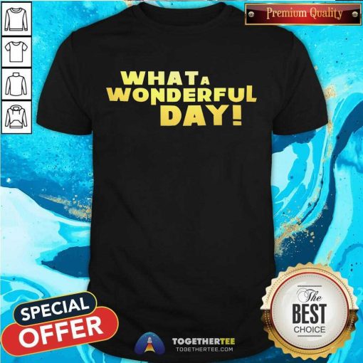 Pretty What A Wonderful Day! T-Shirt
