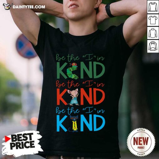 Top Be The I In Kind Caterpillar Mouse And Cat T-Shirt