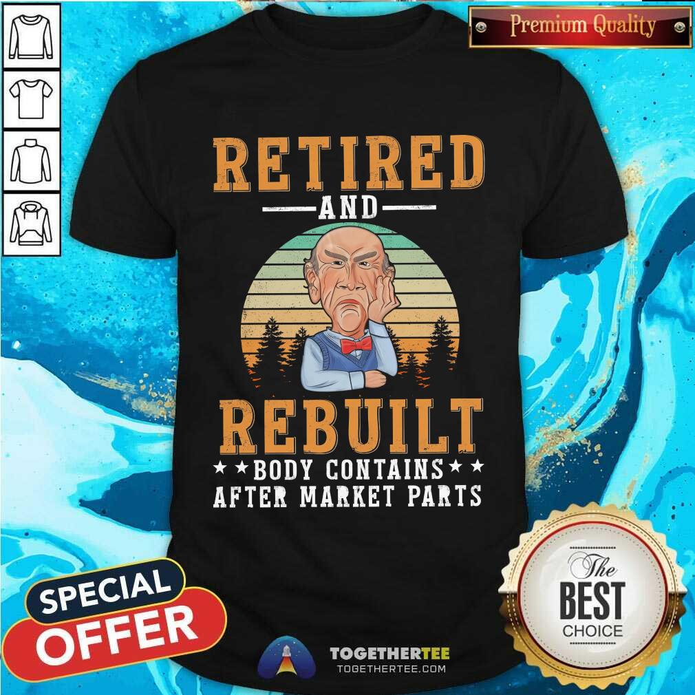 Shirt Top Retired And Rebuilt Body Contains After Market Parts T-Shirt