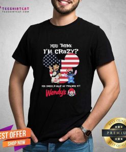 Top Stitch Wendy’s You Think I’m Crazy 4th Of July 2024 T-Shirt