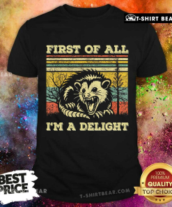 Good Sarcastic Vintage First Of All I’m A Delight T-Shirt