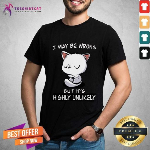 Awesome I May Be Wrong But It's Highly Unlikely T-Shirt