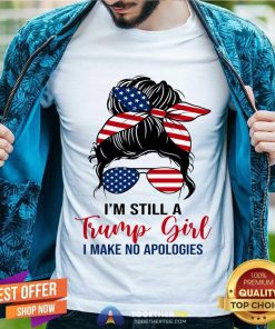 Awesome Messy Bun I'm Still A Trump Girl I Make No Apologies T-Shirt