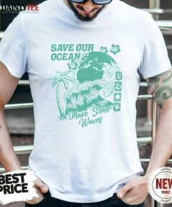 Awesome Save Our Ocean Make Some Waves T-Shirt