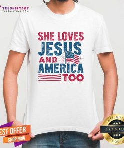 Awesome She Loves Jesus And America Too T-Shirt