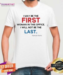 Awesome The First Woman I Will Not Be The Last Kamala Harris 2024 T-Shirt
