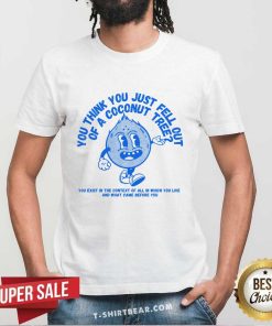 Awesome You Think Just You Fell Out Of A Coconut Tree Kamala Harris T-Shirt