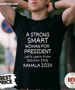 Funny A Strong Smart Woman For President Kamala 2024 T-Shirt