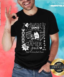 Funny Awful Games & Now I'm In Gamer Jail Ratio T-Shirt