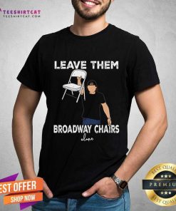 Funny Morgan Wallen Leave Them Broadway Chairs T-Shirt