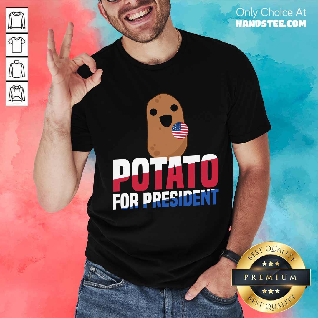 Shirt Funny Potato For President T-Shirt