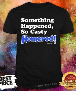 Funny Something Happened So Casty Homered T-Shirt