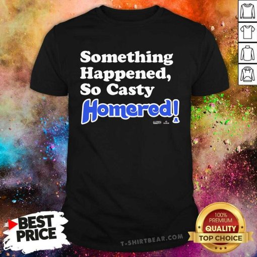 Funny Something Happened So Casty Homered T-Shirt