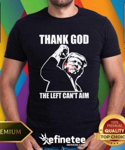 Funny Trump Bloody Ear Fight Thank God The Left Can't Aim T-Shirt