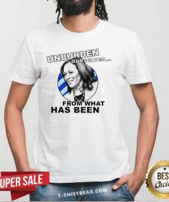 Funny Unburden Ourselves From What Has Been Kamala Harris T-Shirt