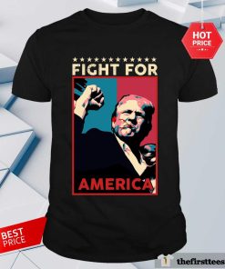 Good Fight Donald Trump Fight For America T-Shirt