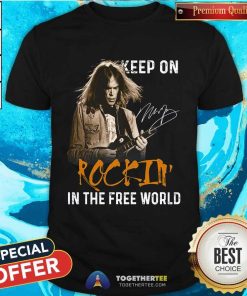 Good Neil Young Keep On Rockin' In The Free World T-Shirt