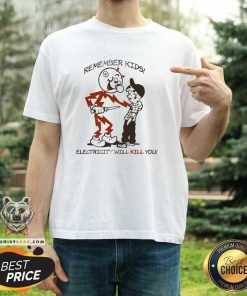 Good Remember Kids Electricity Will Kill You T-Shirt