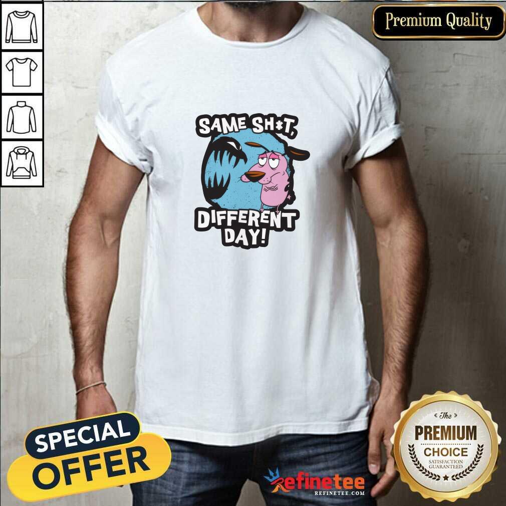 Shirt Great Courage The Cowardly Dog Same Shit Different Day T-Shirt