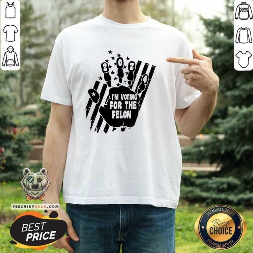 Great I'm Voting For The Felon 2024 T-Shirt