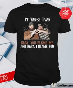 Great It Takes Two To Break A Heart Baby You Blame Me I Blame You T-Shirt