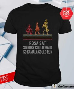 Great Kamala Harris Rosa Sat So Ruby Could Walk So Kamala Could Run T-Shirt