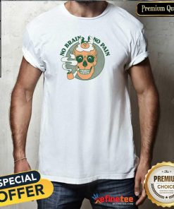 Great No Brain No Pain Skull Smoking T-Shirt