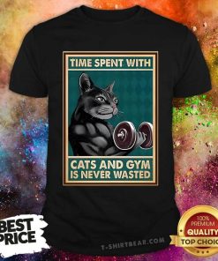 Great Time Spent With Cats And Gym Is Never Wasted T-Shirt