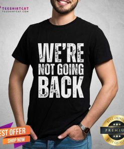 Great We're Not Going Back Slogan Vintage T-Shirt