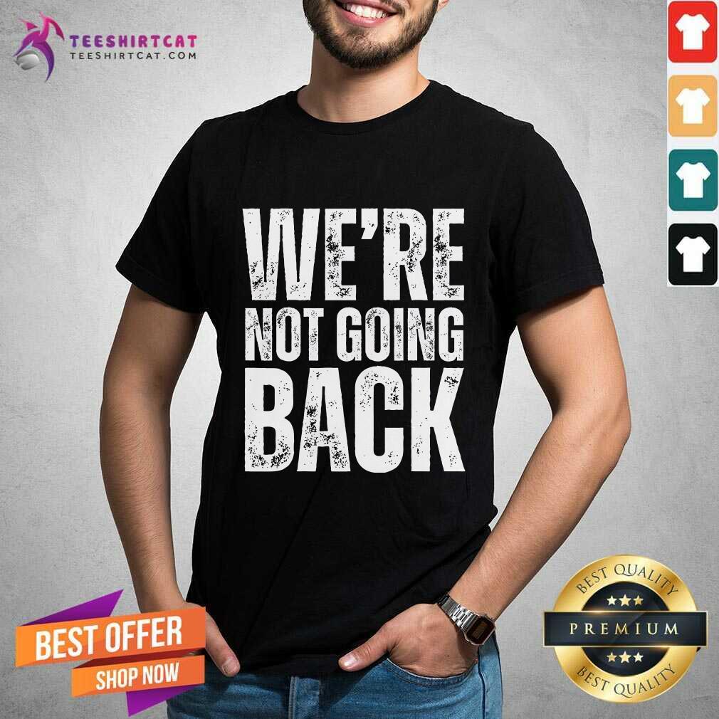 Shirt Great We're Not Going Back Slogan Vintage T-Shirt