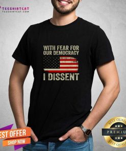 Great With Fear For Our Democracy I Dissent American Flag T-Shirt
