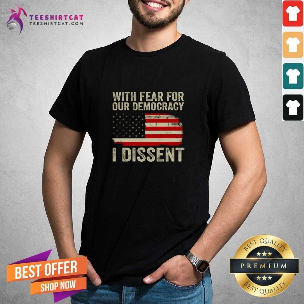 Shirt Great With Fear For Our Democracy I Dissent American Flag T-Shirt