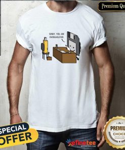 Happy Cute Sorry You Are Overqualified T-Shirt