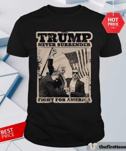 Hot Donald Trump Never Surrender Fight For America T-Shirt