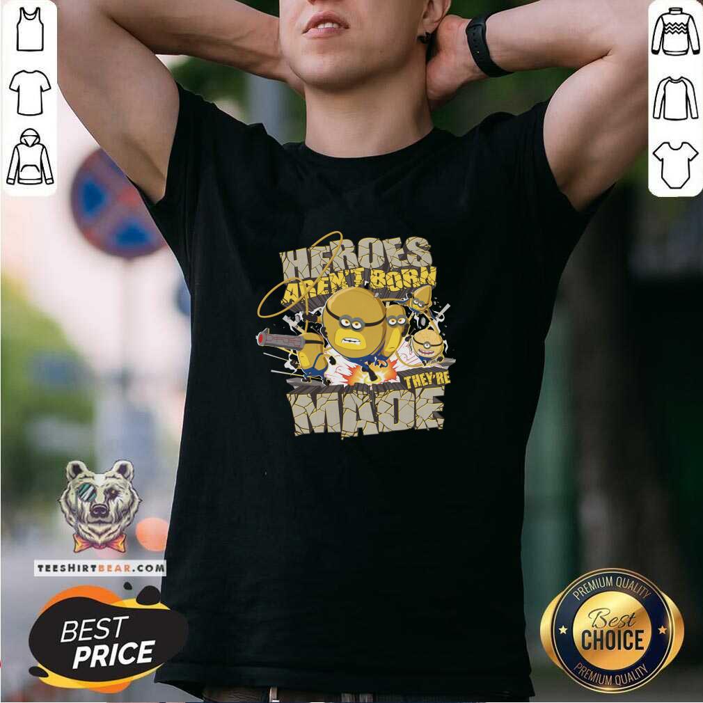 Shirt Hot Minion Despicable Me 4 Heroes Aren't Born They're Made T-Shirt
