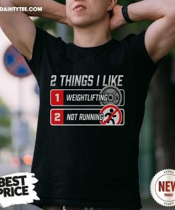 Nice 2 Things I Like Weightlifting Not Running T-Shirt