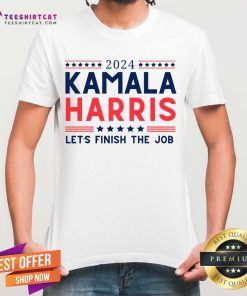 Nice 2024 Kamala Harris Let's Finish The Job T-Shirt