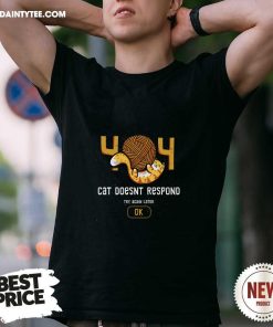 Nice 404 Cat Doesn't Respond Try Again Later T-Shirt