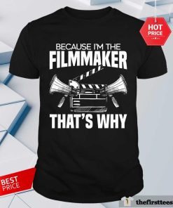 Nice Because I'm The Filmmaker That's Why T-Shirt