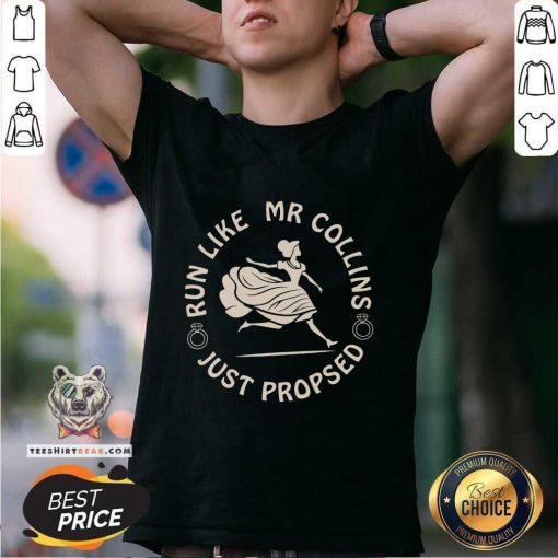 Nice Come On Run Like Mr Collins Just Proposed T-Shirt