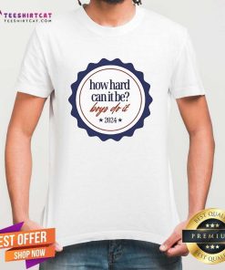 Nice How Hard Can It Be Boys Do It Badge 2024 T-Shirt