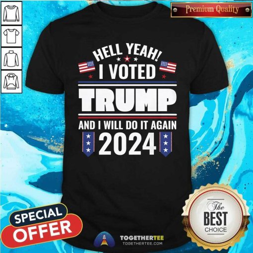 Nice I Voted Trump And I Will Do It Again T-Shirt