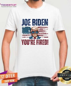 Nice Joe Biden You're Fired Trump T-Shirt