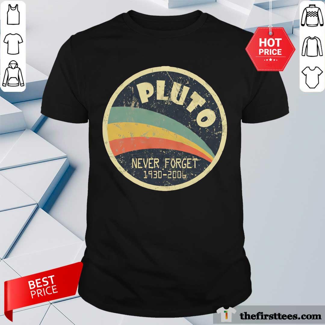 Shirt Nice Never Forget Planet Pluto T-Shirt