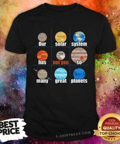 Nice Our Solar System Has So Many Great Planets T-Shirt