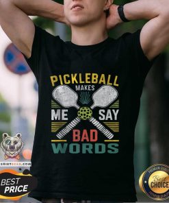 Nice Pickleball Makes Me Say Bad Words T-Shirt