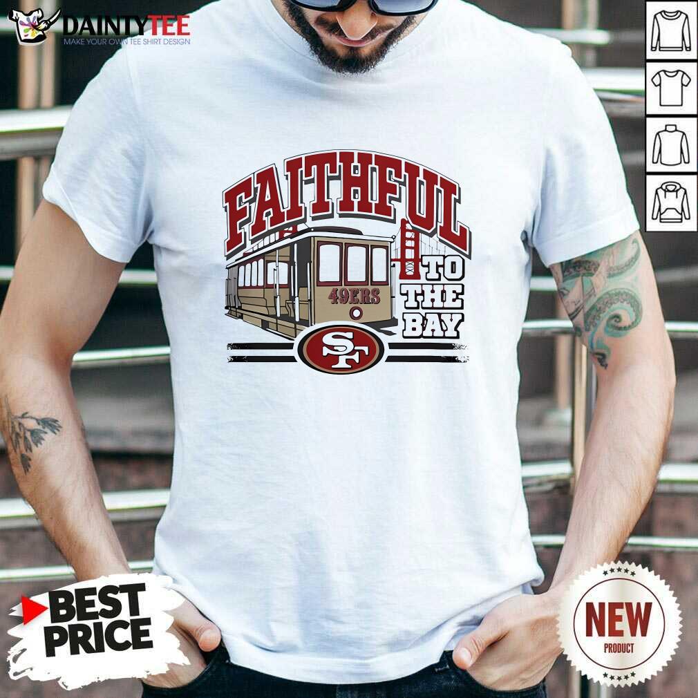 Shirt Official 2024 Faithful To The Bay San Francisco 49ers T-Shirt