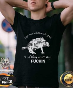 Official I Got Two Wolves Inside Me And They Won't Stop Fucking T-Shirt