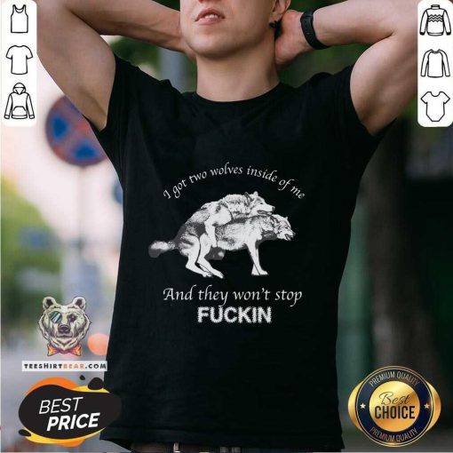 Official I Got Two Wolves Inside Me And They Won't Stop Fucking T-Shirt